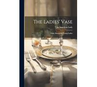 The Ladies' Vase: Polite Manual for Young Ladies