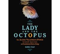The Lady and the Octopus: How Jeanne Villepreux-Power Invented Aquariums and Revolutionized Marine Biology