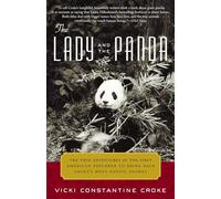 The Lady and the Panda: The True Adventures of the First American Explorer to Bring Back China's Most Exotic Animal
