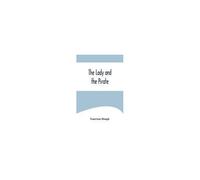 The Lady And The Pirate ;Being The Plain Tale Of A Diligent Pirate And A Fair Captive