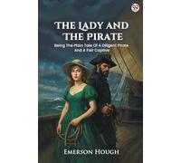 The Lady And The Pirate Being The Plain Tale Of A Diligent Pirate And A Fair Captive