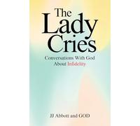 The Lady Cries: Conversations With God About Infidelity
