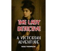 The Lady Detective: A Victorian adventure