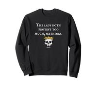 The Lady Doth Protest Hamlet Citation Shakespeare Sweatshirt