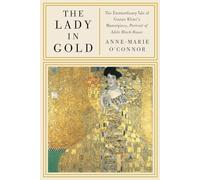 The Lady in Gold: The Extraordinary Tale of Gustav Klimt's Masterpiece, Portrait of Adele Bloch-Bauer