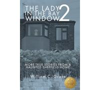 The Lady in the Bay Window 2: More true stories from a haunted Sheffield home