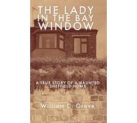 The Lady in the Bay Window: A true story of a haunted Sheffield home