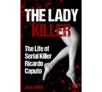 The Lady Killer: Life of Serial Killer Ricardo Caputo