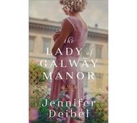 The Lady of Galway Manor by Jennifer Deibel Jennifer Deibel (Auteur)