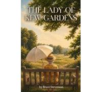 The Lady of Kew Gardens: A lonely teenager. A magical garden. And a summer that will change everything.