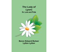 The Lady Of Lyons; Or, Love And Pride