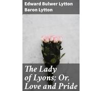 The Lady of Lyons; Or, Love and Pride