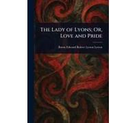 The Lady Of Lyons; Or, Love And Pride