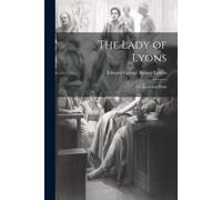 The Lady Of Lyons; Or, Love And Pride