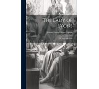 The Lady Of Lyons; Or, Love And Pride