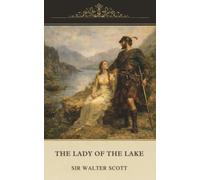 The Lady of the Lake: A Classic Romantic Narrative Poem of the Scottish Highlands
