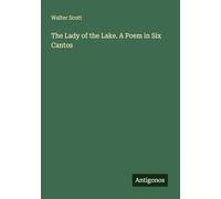 The Lady of the Lake. A Poem in Six Cantos