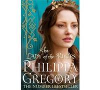 The Lady of the Rivers by Philippa Gregory Gregory, Philippa (Auteur)