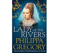 Philippa Gregory – The Lady of the Rivers – Cousins' War 3 – Simon & Schuster