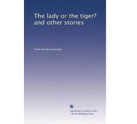 The lady or the tiger? and other stories