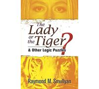 The Lady or the Tiger?: & Other Logic Puzzles
