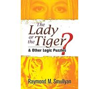 The Lady or the Tiger?: & Other Logic Puzzles