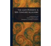 The Lady Poverty: A XIII. Century Allegory