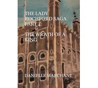 The Lady Rochford Saga Part 4: The Wrath of a King