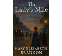 The Lady’s Mile: A Victorian Sensation Novel of Secrets, Scandal, and Romance with Historical Annotation