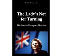 The Lady’s Not for Turning: The Essential Margaret Thatcher