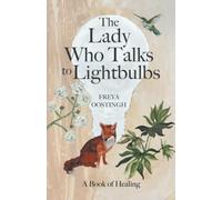 The Lady Who Talks to Lightbulbs: A Book of Healing