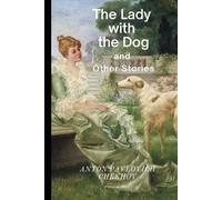 The Lady with the Dog and Other Stories by Anton Pavlovich Chekhov Annotated and Illustrated Edition