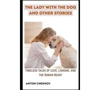 The Lady With The Dog and Other Stories: Timeless Tales of Love, Longing, and the Human Heart