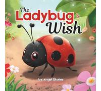 The Ladybug’s Wish: A Heartwarming Toddler Picture Book About Self-Love, Joy, and Embracing Your Uniqueness for Ages 2-5: Children's Animal Stories Perfect for Toddlers and Preschoolers