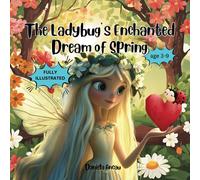 The Ladybugs Enchanted Dream Of Spring: This Is A Charming Tale About A Tiny Ladybug Who Fell Into A Deep Sleep, She Found Herself In A Colourful ... Promising To Bring All Creatures To Life .