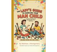 The Lady's Guide to Handling Your Man Child: A comical Handbook for Managing His "Toys" (and Him!)