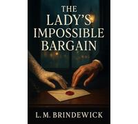 The Lady's Impossible Bargain: A Victorian Marriage-of-Convenience Romance of Scandal, Secrets, and Second Chances