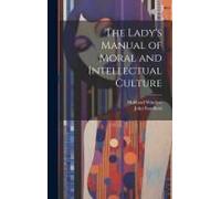 The Lady's Manual Of Moral And Intellectual Culture