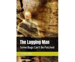 The Lagging Man: Some Bugs Can't Be Patched