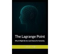 The Lagrange Point: Why AI Might Be Our Last Chance for Humanity