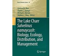 The Lake Charr Salvelinus Namaycush: Biology, Ecology, Distribution, And Management