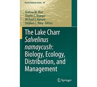 The Lake Charr Salvelinus Namaycush: Biology, Ecology, Distribution, And Management