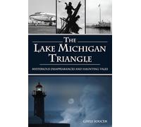 The Lake Michigan Triangle: Mysterious Disappearances and Haunting Tales