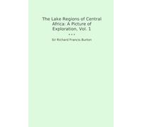 The Lake Regions of Central Africa: A Picture of Exploration, Vol. 1