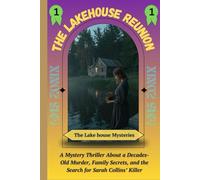 The Lakehouse Reunion :: A Mystery Thriller About a Decades-Old Murder, Family Secrets, and the Search for Sarah Collins’ Killer