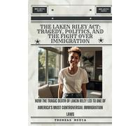 The Laken Riley Act: Tragedy, Politics, and the Fight Over Immigration: How the Tragic Death of Laken Riley Led to One of America’s Most Controversial Immigration Laws