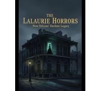 The Lalaurie Horrors: New Orleans' Darkest Legacy
