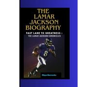 THE LAMAR JACKSON BIOGRAPHY: FAST LANE TO GREATNESS : THE LAMAR JACKSON CHRONICLES