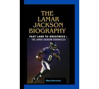 THE LAMAR JACKSON BIOGRAPHY: FAST LANE TO GREATNESS : THE LAMAR JACKSON CHRONICLES