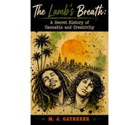 The Lamb’s Breath: A Secret History of Canna nd Creativity